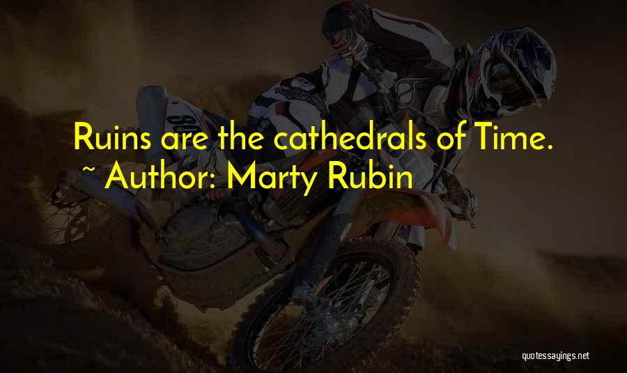 Marty Rubin Quotes: Ruins Are The Cathedrals Of Time.