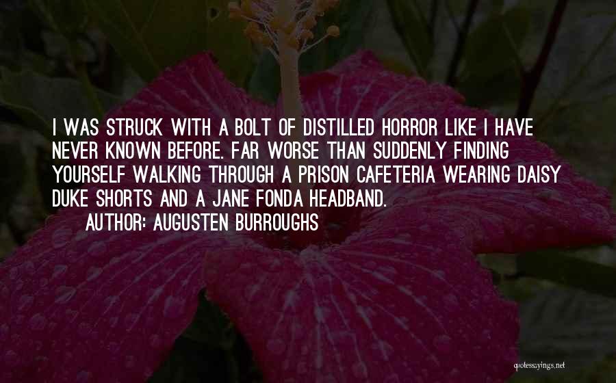 Augusten Burroughs Quotes: I Was Struck With A Bolt Of Distilled Horror Like I Have Never Known Before. Far Worse Than Suddenly Finding