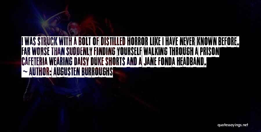 Augusten Burroughs Quotes: I Was Struck With A Bolt Of Distilled Horror Like I Have Never Known Before. Far Worse Than Suddenly Finding