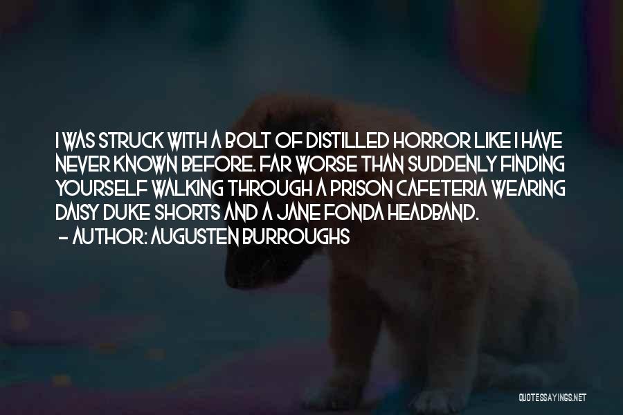Augusten Burroughs Quotes: I Was Struck With A Bolt Of Distilled Horror Like I Have Never Known Before. Far Worse Than Suddenly Finding