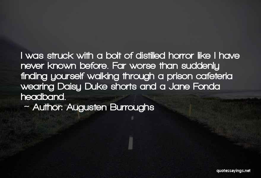 Augusten Burroughs Quotes: I Was Struck With A Bolt Of Distilled Horror Like I Have Never Known Before. Far Worse Than Suddenly Finding
