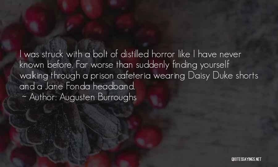 Augusten Burroughs Quotes: I Was Struck With A Bolt Of Distilled Horror Like I Have Never Known Before. Far Worse Than Suddenly Finding