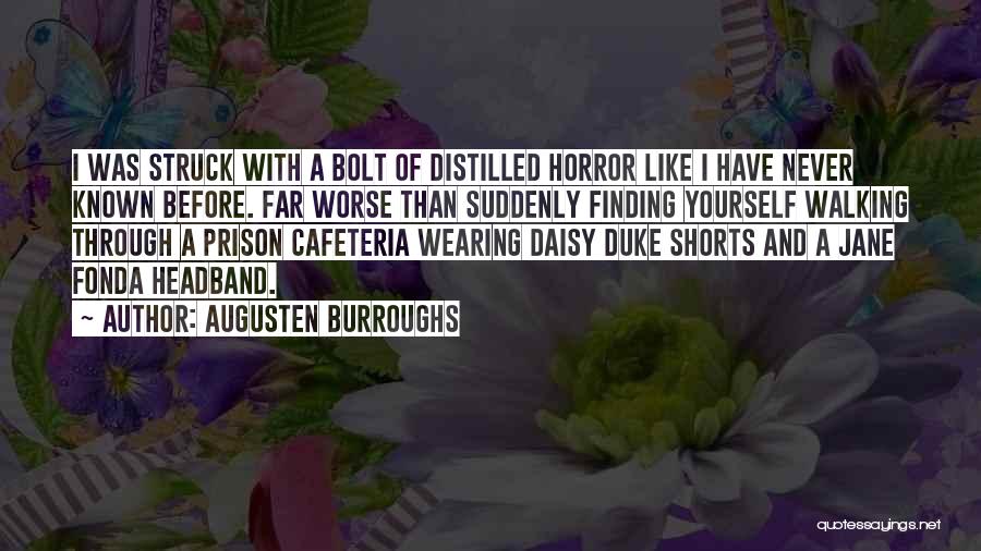 Augusten Burroughs Quotes: I Was Struck With A Bolt Of Distilled Horror Like I Have Never Known Before. Far Worse Than Suddenly Finding