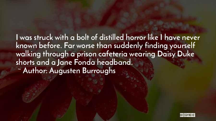 Augusten Burroughs Quotes: I Was Struck With A Bolt Of Distilled Horror Like I Have Never Known Before. Far Worse Than Suddenly Finding