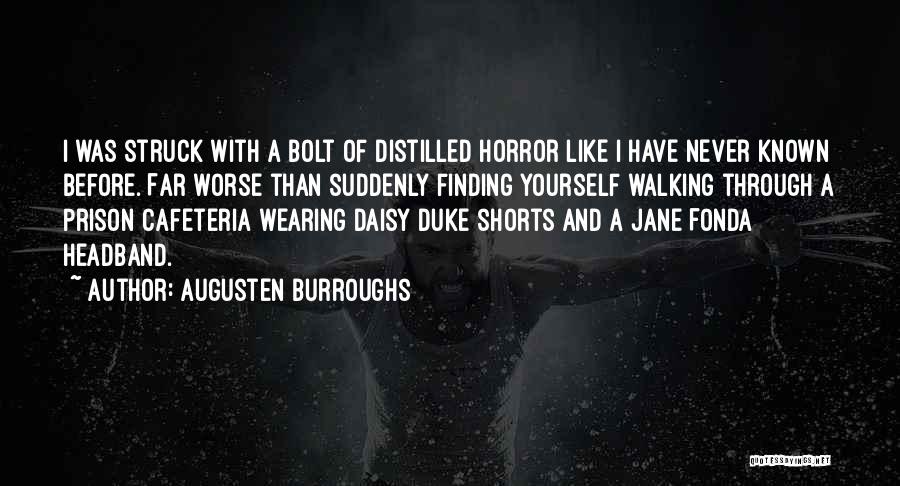 Augusten Burroughs Quotes: I Was Struck With A Bolt Of Distilled Horror Like I Have Never Known Before. Far Worse Than Suddenly Finding