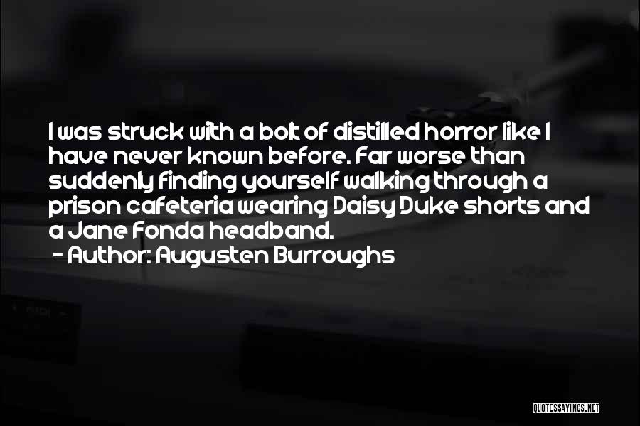 Augusten Burroughs Quotes: I Was Struck With A Bolt Of Distilled Horror Like I Have Never Known Before. Far Worse Than Suddenly Finding
