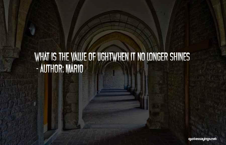 Mario Quotes: What Is The Value Of Lightwhen It No Longer Shines