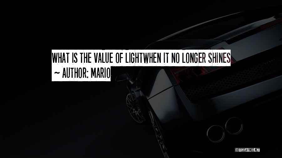 Mario Quotes: What Is The Value Of Lightwhen It No Longer Shines