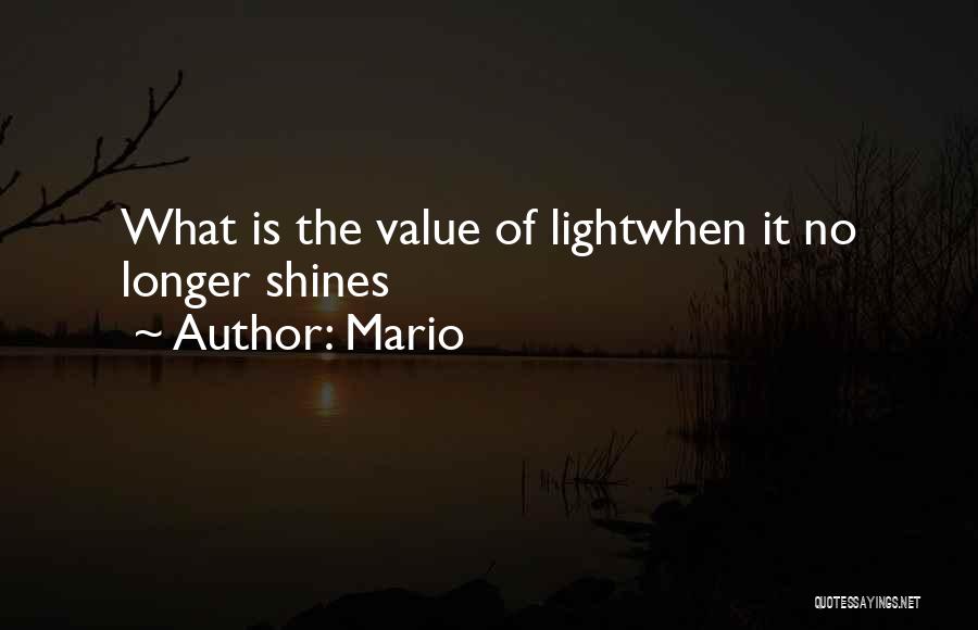 Mario Quotes: What Is The Value Of Lightwhen It No Longer Shines