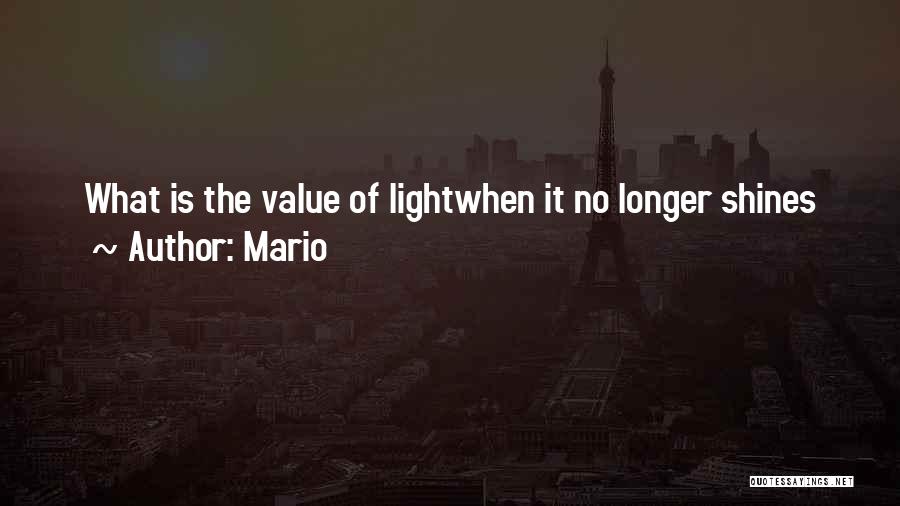 Mario Quotes: What Is The Value Of Lightwhen It No Longer Shines