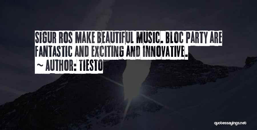 Tiesto Quotes: Sigur Ros Make Beautiful Music. Bloc Party Are Fantastic And Exciting And Innovative.