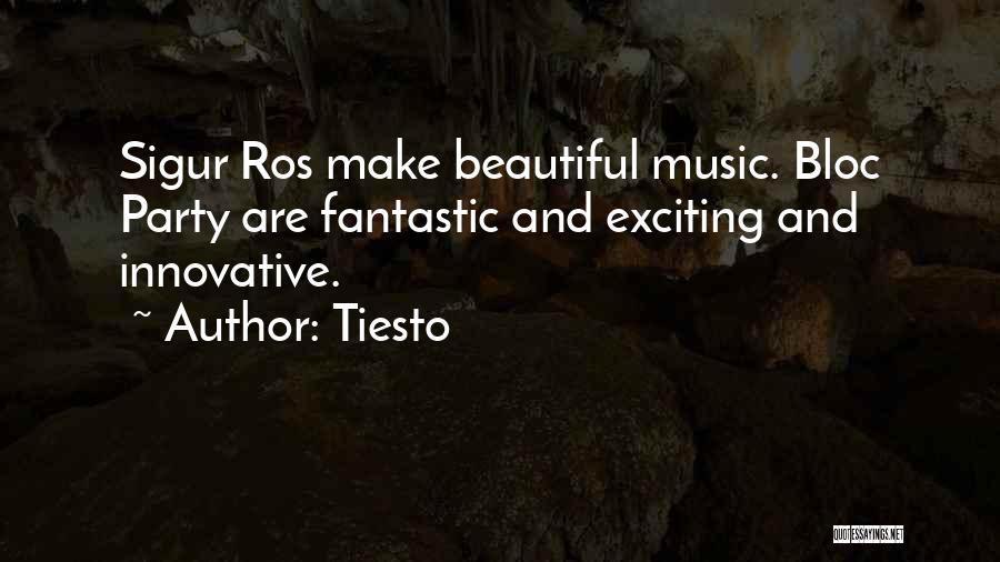 Tiesto Quotes: Sigur Ros Make Beautiful Music. Bloc Party Are Fantastic And Exciting And Innovative.