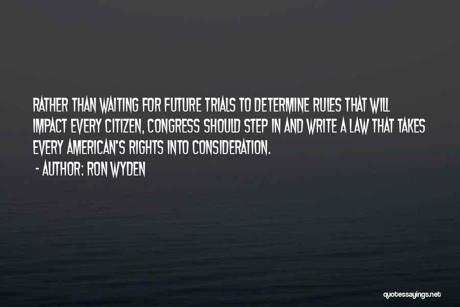 Ron Wyden Quotes: Rather Than Waiting For Future Trials To Determine Rules That Will Impact Every Citizen, Congress Should Step In And Write