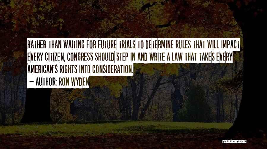 Ron Wyden Quotes: Rather Than Waiting For Future Trials To Determine Rules That Will Impact Every Citizen, Congress Should Step In And Write