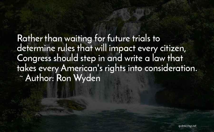 Ron Wyden Quotes: Rather Than Waiting For Future Trials To Determine Rules That Will Impact Every Citizen, Congress Should Step In And Write