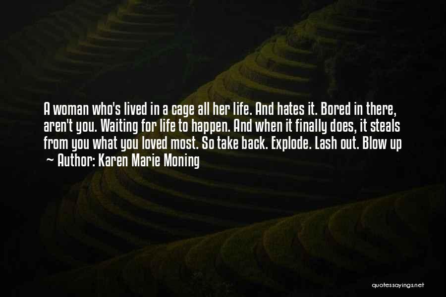 Karen Marie Moning Quotes: A Woman Who's Lived In A Cage All Her Life. And Hates It. Bored In There, Aren't You. Waiting For