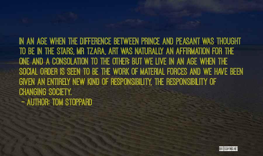 Tom Stoppard Quotes: In An Age When The Difference Between Prince And Peasant Was Thought To Be In The Stars, Mr Tzara, Art