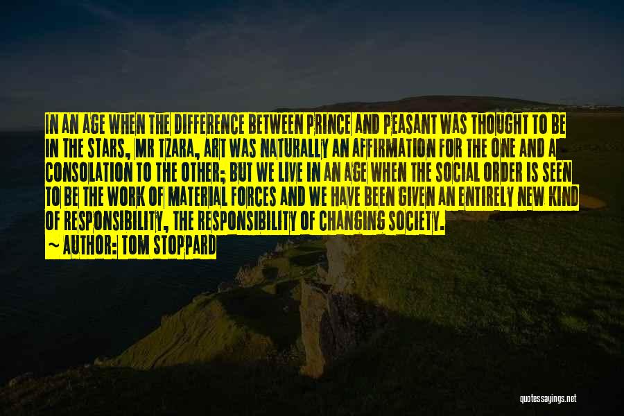 Tom Stoppard Quotes: In An Age When The Difference Between Prince And Peasant Was Thought To Be In The Stars, Mr Tzara, Art