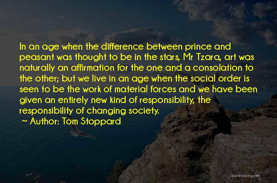 Tom Stoppard Quotes: In An Age When The Difference Between Prince And Peasant Was Thought To Be In The Stars, Mr Tzara, Art