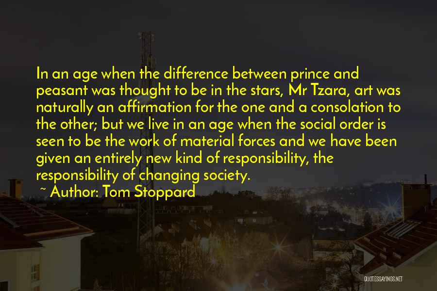 Tom Stoppard Quotes: In An Age When The Difference Between Prince And Peasant Was Thought To Be In The Stars, Mr Tzara, Art