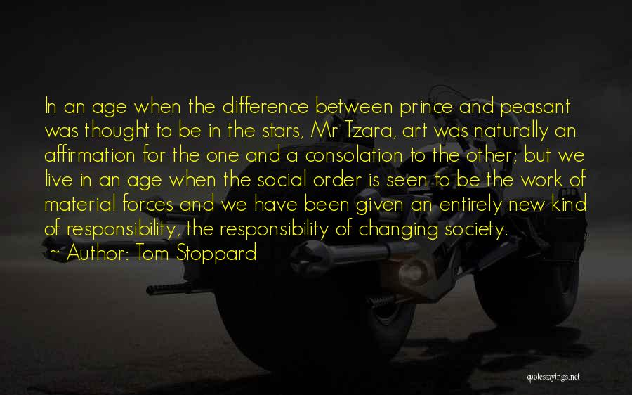 Tom Stoppard Quotes: In An Age When The Difference Between Prince And Peasant Was Thought To Be In The Stars, Mr Tzara, Art