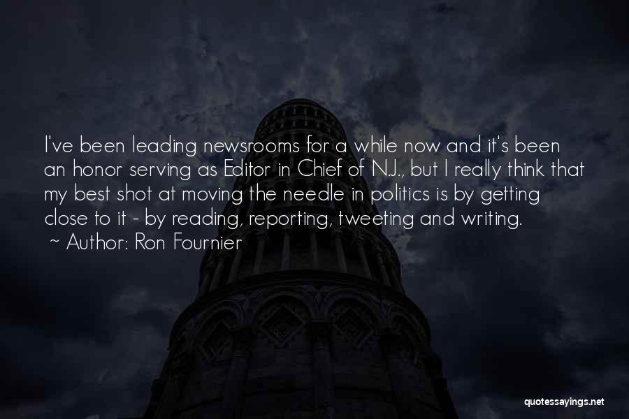 Ron Fournier Quotes: I've Been Leading Newsrooms For A While Now And It's Been An Honor Serving As Editor In Chief Of N.j.,