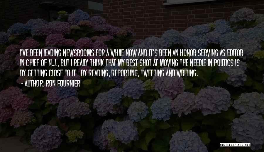 Ron Fournier Quotes: I've Been Leading Newsrooms For A While Now And It's Been An Honor Serving As Editor In Chief Of N.j.,