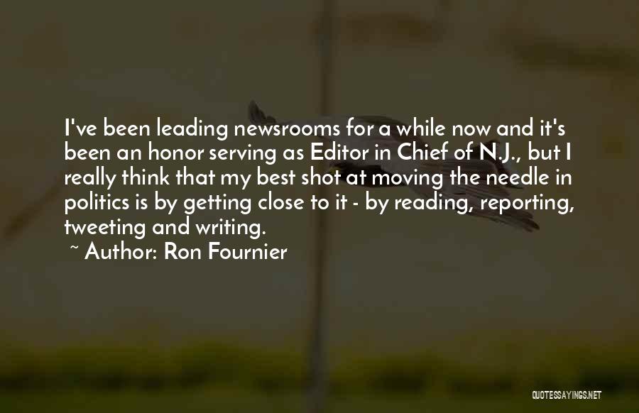 Ron Fournier Quotes: I've Been Leading Newsrooms For A While Now And It's Been An Honor Serving As Editor In Chief Of N.j.,