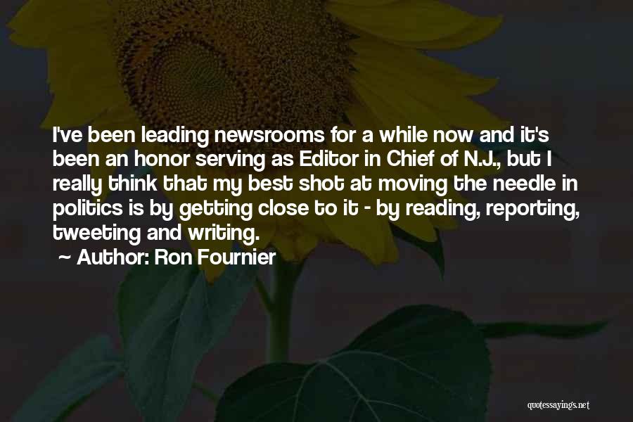 Ron Fournier Quotes: I've Been Leading Newsrooms For A While Now And It's Been An Honor Serving As Editor In Chief Of N.j.,