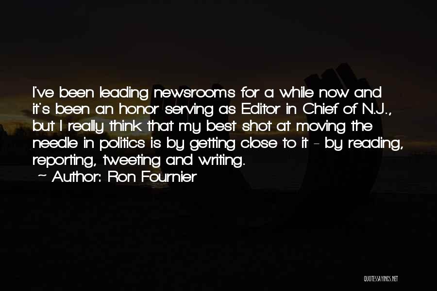 Ron Fournier Quotes: I've Been Leading Newsrooms For A While Now And It's Been An Honor Serving As Editor In Chief Of N.j.,