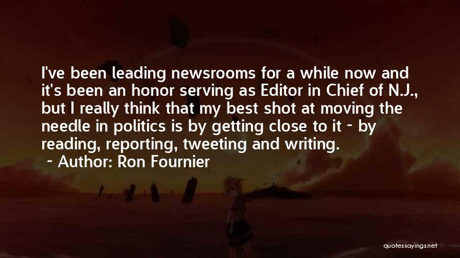 Ron Fournier Quotes: I've Been Leading Newsrooms For A While Now And It's Been An Honor Serving As Editor In Chief Of N.j.,