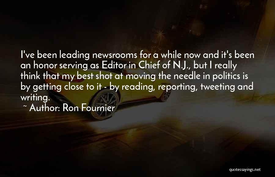 Ron Fournier Quotes: I've Been Leading Newsrooms For A While Now And It's Been An Honor Serving As Editor In Chief Of N.j.,