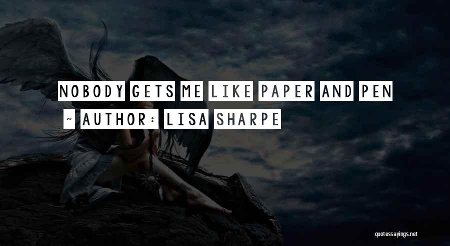 Lisa Sharpe Quotes: Nobody Gets Me Like Paper And Pen