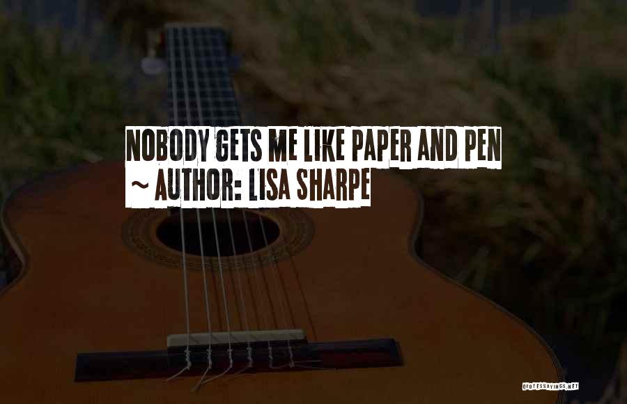 Lisa Sharpe Quotes: Nobody Gets Me Like Paper And Pen