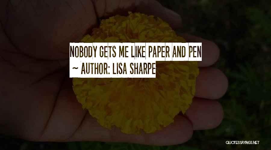 Lisa Sharpe Quotes: Nobody Gets Me Like Paper And Pen