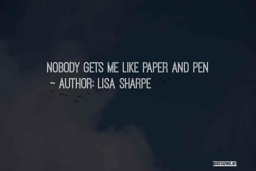 Lisa Sharpe Quotes: Nobody Gets Me Like Paper And Pen