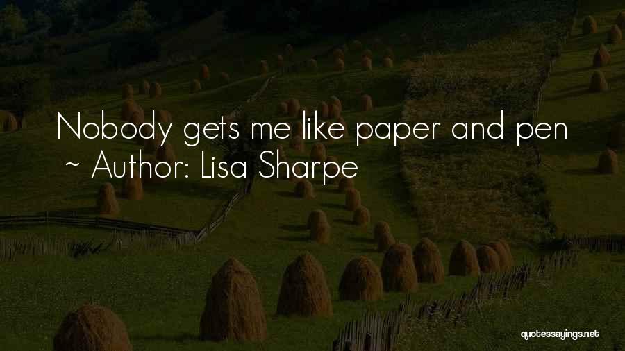 Lisa Sharpe Quotes: Nobody Gets Me Like Paper And Pen