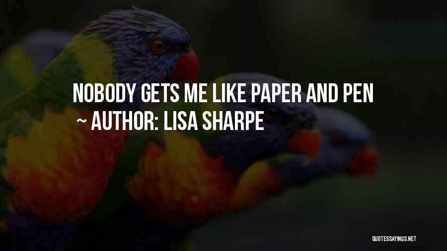 Lisa Sharpe Quotes: Nobody Gets Me Like Paper And Pen