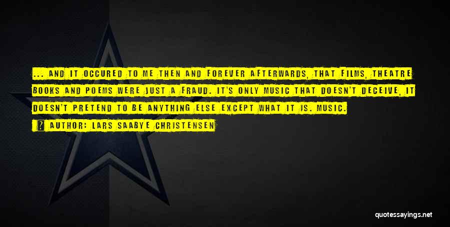 Lars Saabye Christensen Quotes: ... And It Occured To Me Then And Forever Afterwards, That Films, Theatre Books And Poems Were Just A Fraud.