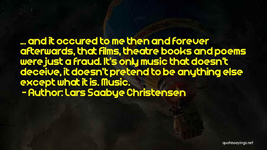 Lars Saabye Christensen Quotes: ... And It Occured To Me Then And Forever Afterwards, That Films, Theatre Books And Poems Were Just A Fraud.