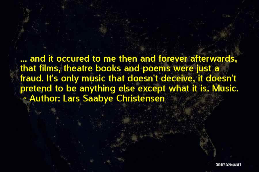 Lars Saabye Christensen Quotes: ... And It Occured To Me Then And Forever Afterwards, That Films, Theatre Books And Poems Were Just A Fraud.