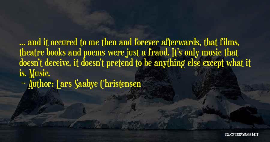 Lars Saabye Christensen Quotes: ... And It Occured To Me Then And Forever Afterwards, That Films, Theatre Books And Poems Were Just A Fraud.