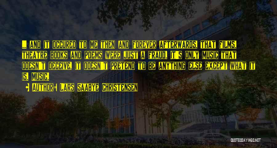 Lars Saabye Christensen Quotes: ... And It Occured To Me Then And Forever Afterwards, That Films, Theatre Books And Poems Were Just A Fraud.