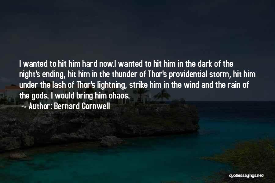 Bernard Cornwell Quotes: I Wanted To Hit Him Hard Now.i Wanted To Hit Him In The Dark Of The Night's Ending, Hit Him