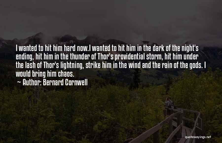 Bernard Cornwell Quotes: I Wanted To Hit Him Hard Now.i Wanted To Hit Him In The Dark Of The Night's Ending, Hit Him