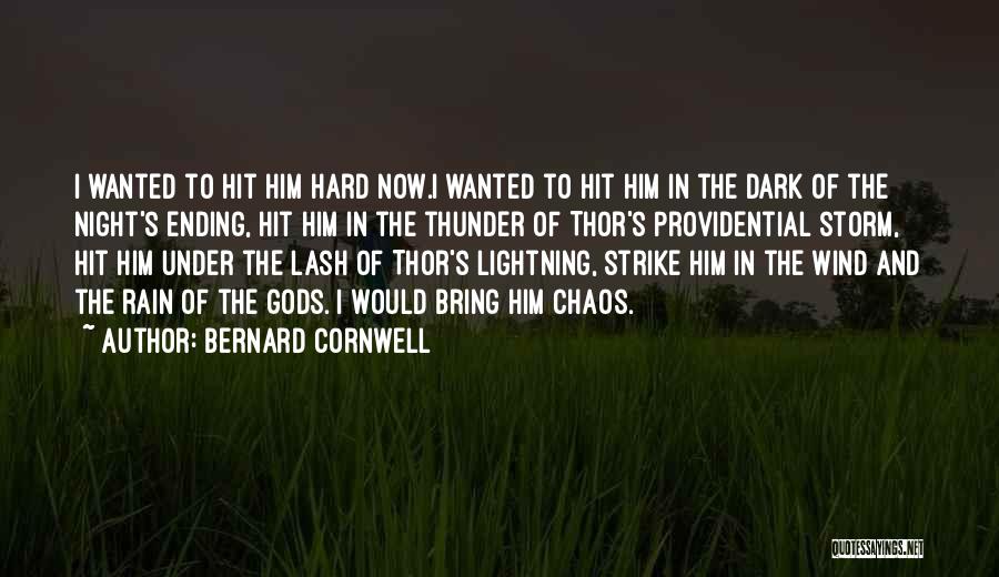 Bernard Cornwell Quotes: I Wanted To Hit Him Hard Now.i Wanted To Hit Him In The Dark Of The Night's Ending, Hit Him