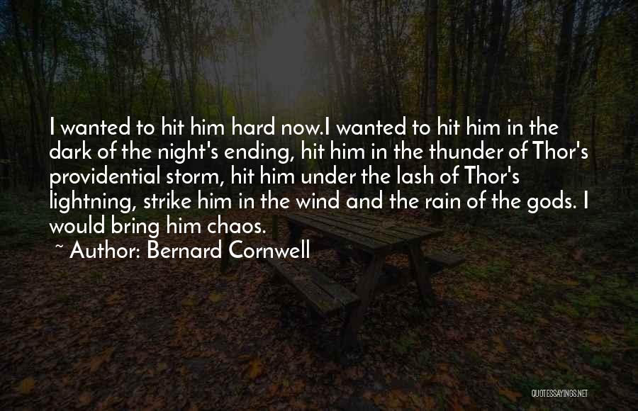 Bernard Cornwell Quotes: I Wanted To Hit Him Hard Now.i Wanted To Hit Him In The Dark Of The Night's Ending, Hit Him