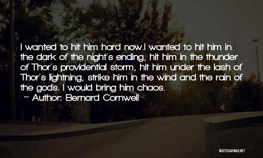 Bernard Cornwell Quotes: I Wanted To Hit Him Hard Now.i Wanted To Hit Him In The Dark Of The Night's Ending, Hit Him