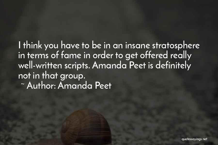 Amanda Peet Quotes: I Think You Have To Be In An Insane Stratosphere In Terms Of Fame In Order To Get Offered Really