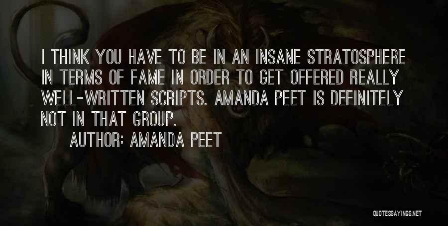 Amanda Peet Quotes: I Think You Have To Be In An Insane Stratosphere In Terms Of Fame In Order To Get Offered Really